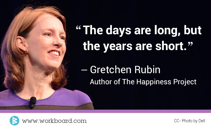 'The days are long, but the years are short.' -Gretchen Rubin, author of The Happiness Project