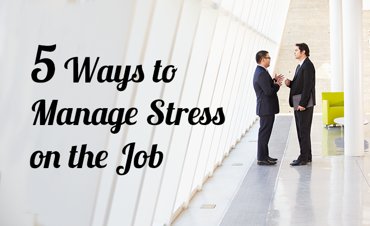 slideshow 5 ways to manage stress on the job manage stress at workplace