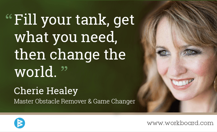 Fill your tank, get what you need, then change the world.' - Cherie Healey