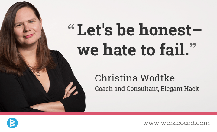 image: 'Let's be honest -- we hate to fail.' - Christina Wodtke, Coach and Consultant, Elegant Hack