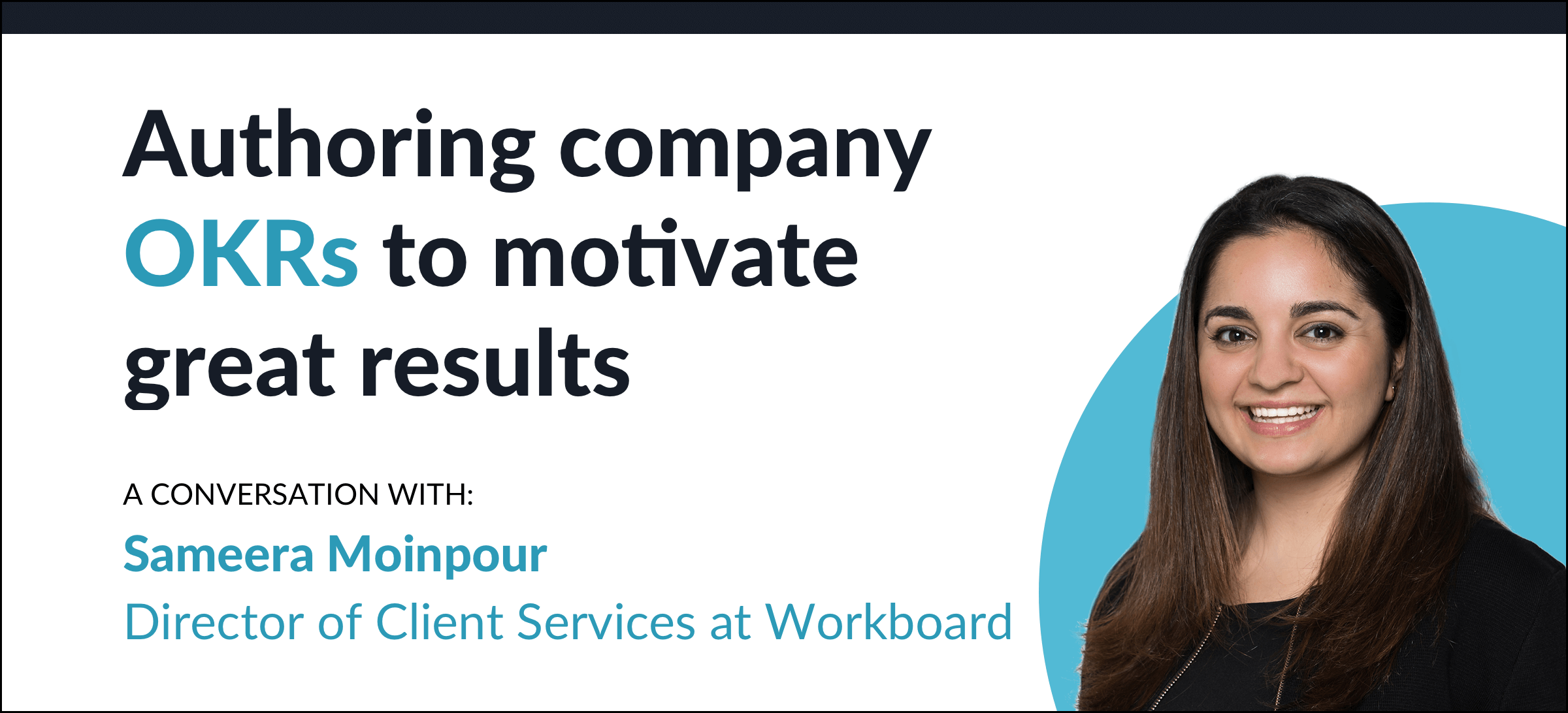 Authoring Company OKRs to Motivate Great Results: A conversation with Sameera Moinpour, Head OKR Coach at WorkBoard