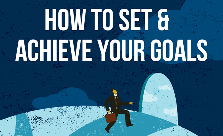 How to Set and Achieve Your Goals