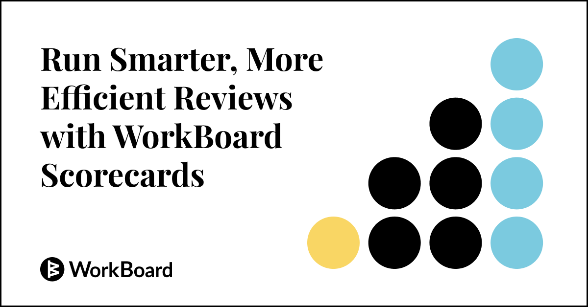 Run Smarter, More Efficient Reviews with WorkBoard Scorecards