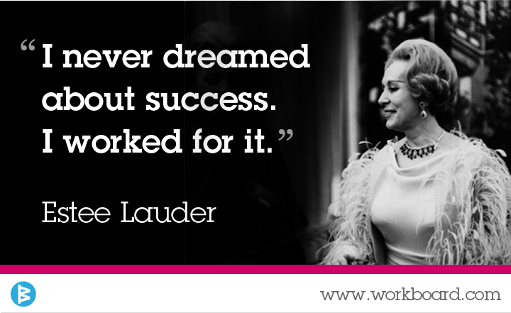 'I never dreamed about success. I worked for it.' - Estée Lauder