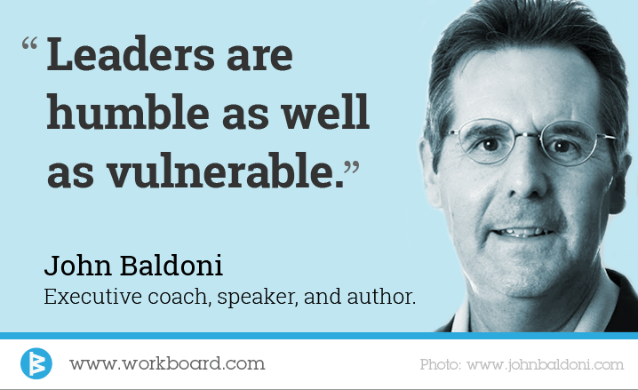 'Leaders are humble as well as vulnerable.' - John Baldoni, executive coach, speaker and author
